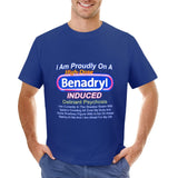 I Am Proudly On A High-dose Benadryl Induced Deliriant Psychosis Tee