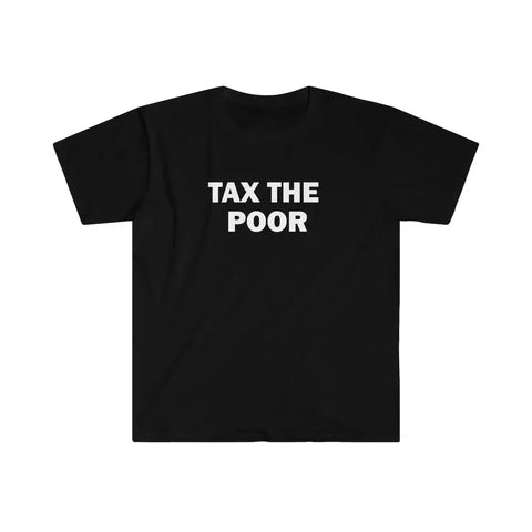 Tax The Poor Tee