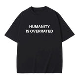 Humanity Is Overrated Tee