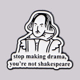 Stop Making Drama You're Not Shakespeare Pin