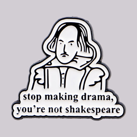 Stop Making Drama You're Not Shakespeare Pin