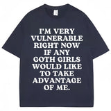 I'm Very Vulnerable Right Now If Any Goth Girls Would Like To Take Advantage of Me Tee