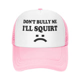 Don't Bully Me I'll Squirt Hat