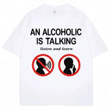 An Alcoholic Is Talking Listen and Learn Tee