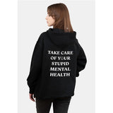 TAKE CARE OF YOUR STUPID MENTAL HEALTH Hoodie