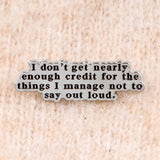 I Don't get Nearly Enough Credit Pin