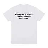 Hating Pop Music Doesn't Make You Deep Same Tee