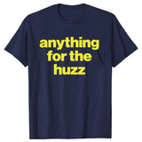 ANYTHING FOR THE HUZZ Tee