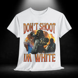 Don't Shoot I'm White Tee