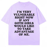 I'm Very Vulnerable Right Now If Any Goth Girls Would Like To Take Advantage of Me Tee