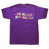 Do Milfs Not Drugs Tee