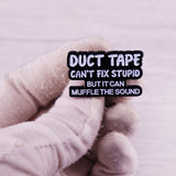 Duct Tape Can't Fix Stupid But It Can Muffle The Sound Pin