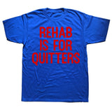 Rehab Is For Quitters Tee