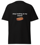 "Stop Looking At My Wiener " Tee