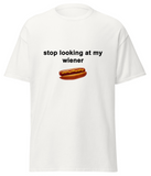 "Stop Looking At My Wiener " Tee