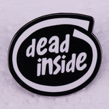 Dead Inside Enamel Pin