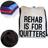 Rehab Is For Quitters Tee