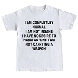 I am Completely Normal Tee