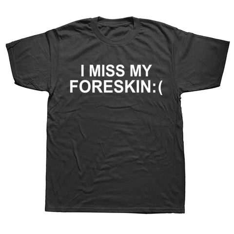 I Miss My Foreskin Tee