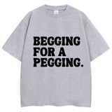 Begging for A Pegging Tee
