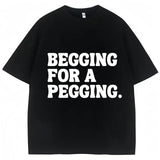 Begging for A Pegging Tee