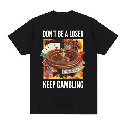 Don't Be A Loser, Keep Gambling Tee
