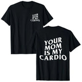 Your Mom Is My Cardio Tee