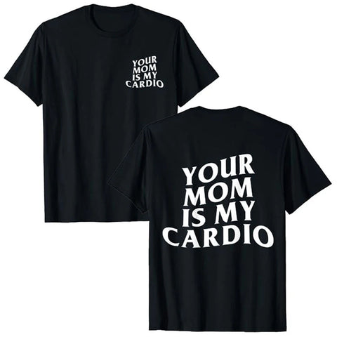 Your Mom Is My Cardio Tee