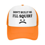 Don't Bully Me I'll Squirt Hat