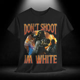 Don't Shoot I'm White Tee
