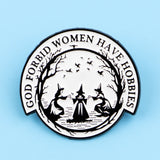 God Forbid Women Have Hobbies Witch Enamel Pin