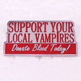 Support Your Local Vampires Donate Blood Today Enamel Pin