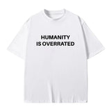 Humanity Is Overrated Tee