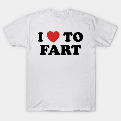 I Love To Fart Tee