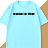 Legalize Tax Fraud Tee