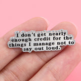 I Don't get Nearly Enough Credit Pin