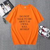 DO NOT TALK TO ME ABOUT AI I WILL KILL MYSELF Tee