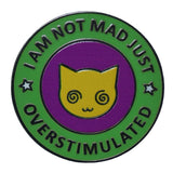 I Am Not Mad Just Overstimulated Pin