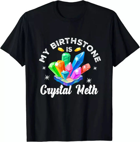 My Birthstone Is Crystal Meth Tee