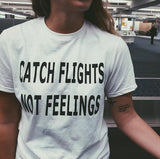 "CATCH FLIGHTS NOT FEELINGS" Tee