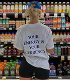 Your Energy Is Your Currency Tee
