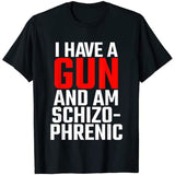 I Have A Gun and Am Schizophrenic Tee