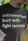 "Introverted But Will Fight Racists" Tee