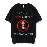 I AM A MOM AGAINST Mr. Worldwide Tee