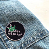 High, How Are You? Pin