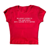 We Might Listen To The Same Music But I Listen To It Better Tee