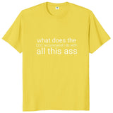What Does The Recommend I Do With All This Ass Tee