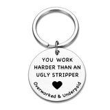 You Work Harder Than An Ugly Stripper Keychain