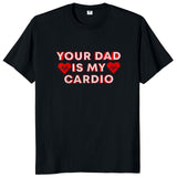 Your Dad Is My Cardio Tee