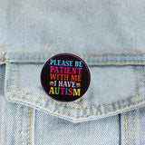 Please Be Patient with Me I Have Autism Pin